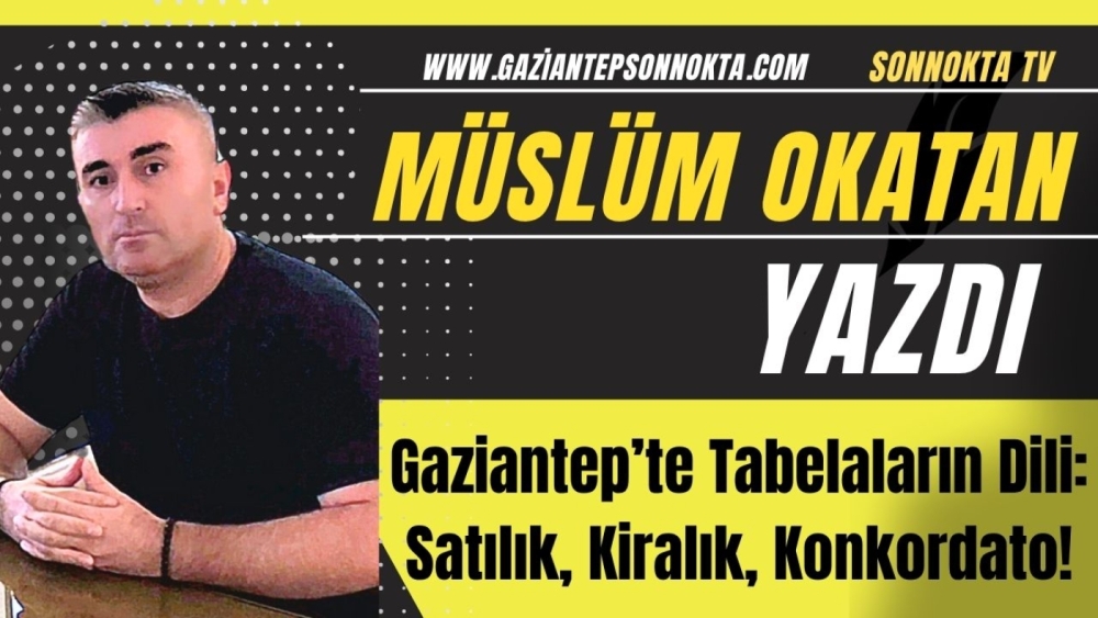 Gaziantep’te Tabelaların Dili: Satılık, Kiralık, Konkordato!